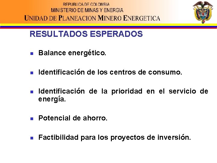 RESULTADOS ESPERADOS n Balance energético. n Identificación de los centros de consumo. n Identificación