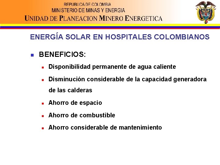 ENERGÍA SOLAR EN HOSPITALES COLOMBIANOS n BENEFICIOS: n Disponibilidad permanente de agua caliente n