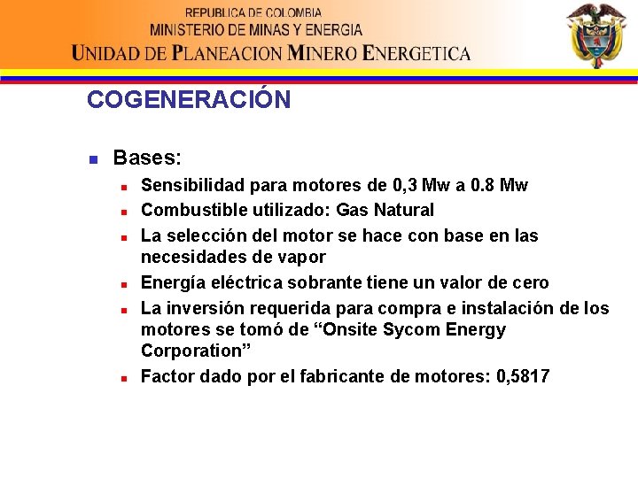 COGENERACIÓN n Bases: n n n Sensibilidad para motores de 0, 3 Mw a