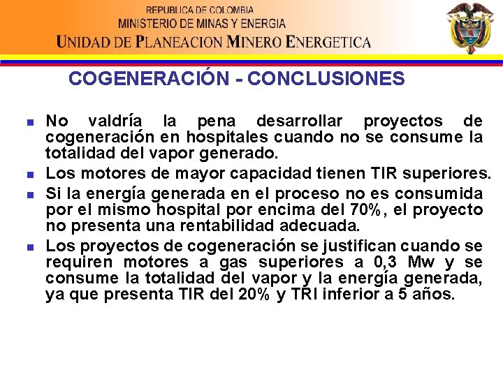 COGENERACIÓN - CONCLUSIONES n n No valdría la pena desarrollar proyectos de cogeneración en