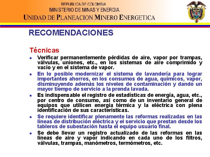 RECOMENDACIONES Técnicas n n n Verificar permanentemente pérdidas de aire, vapor trampas, válvulas, uniones,