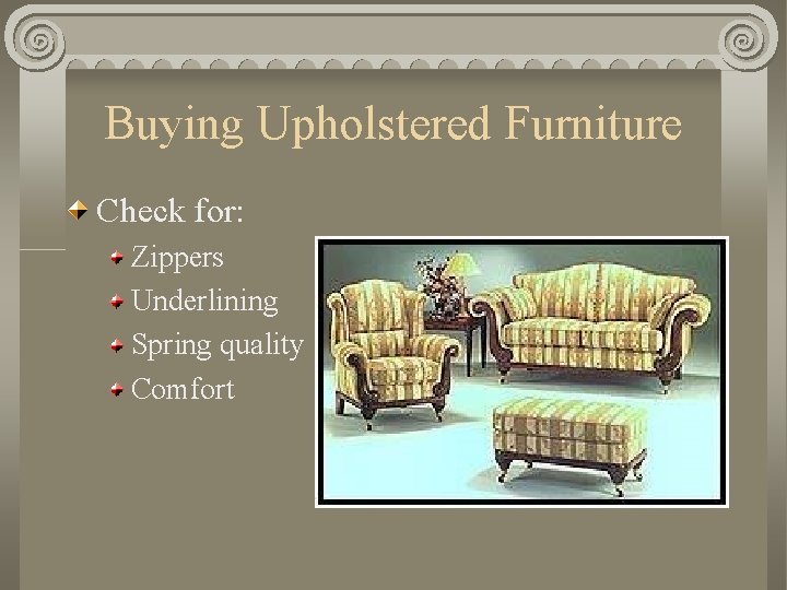 Buying Upholstered Furniture Check for: Zippers Underlining Spring quality Comfort 