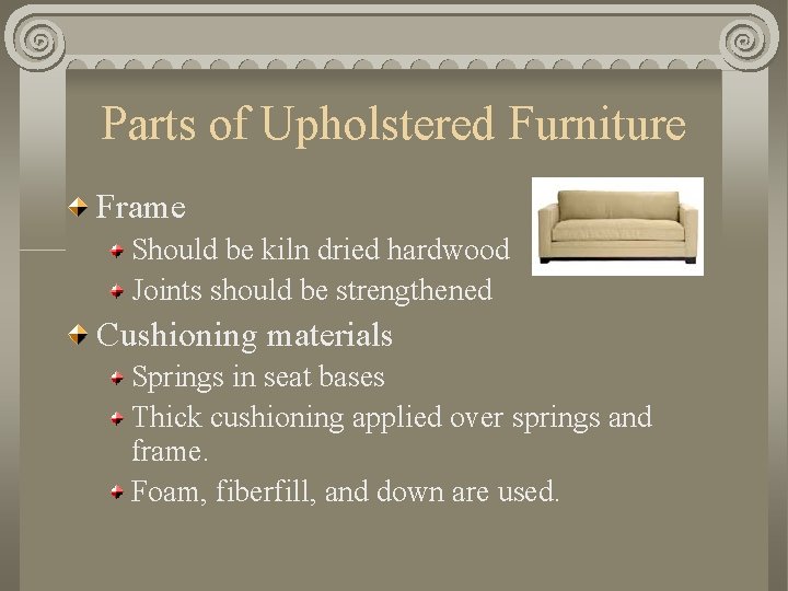 Parts of Upholstered Furniture Frame Should be kiln dried hardwood Joints should be strengthened