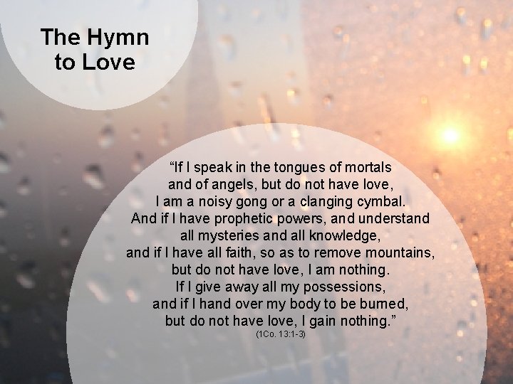 The Hymn to Love “If I speak in the tongues of mortals and of