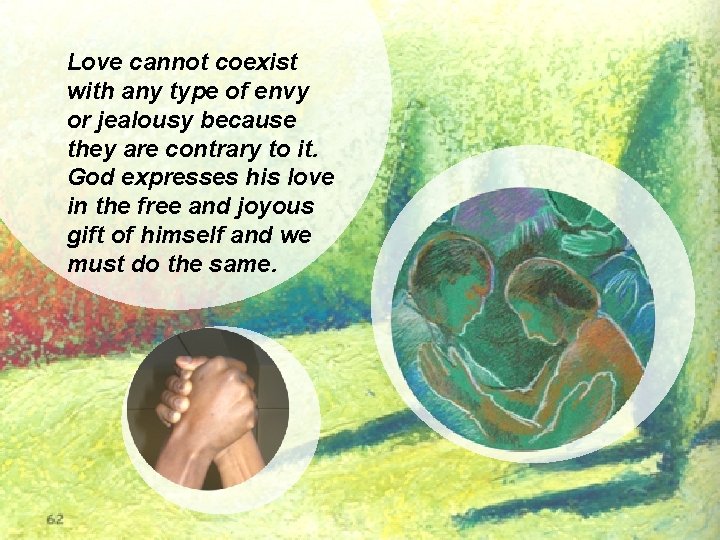 Love cannot coexist with any type of envy or jealousy because they are contrary