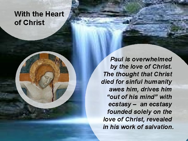 With the Heart of Christ Paul is overwhelmed by the love of Christ. The