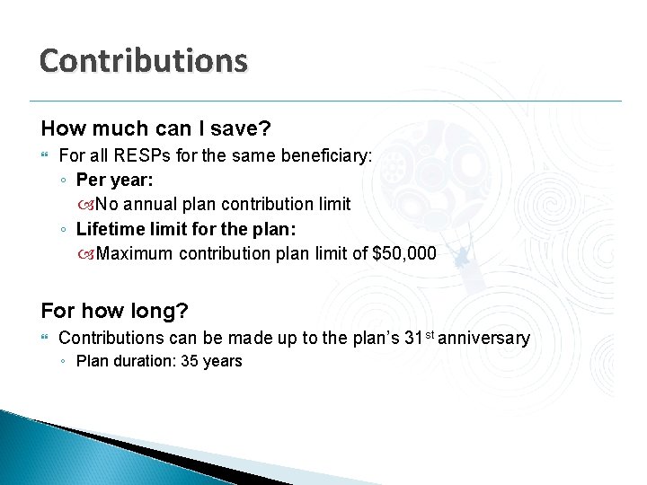 Contributions How much can I save? For all RESPs for the same beneficiary: ◦ Contributions How much can I save? For all RESPs for the same beneficiary: ◦
