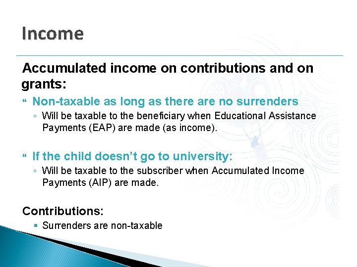 Income Accumulated income on contributions and on grants: Non-taxable as long as there are Income Accumulated income on contributions and on grants: Non-taxable as long as there are