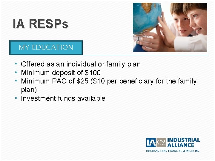 IA RESPs MY EDUCATION Offered as an individual or family plan Minimum deposit of IA RESPs MY EDUCATION Offered as an individual or family plan Minimum deposit of