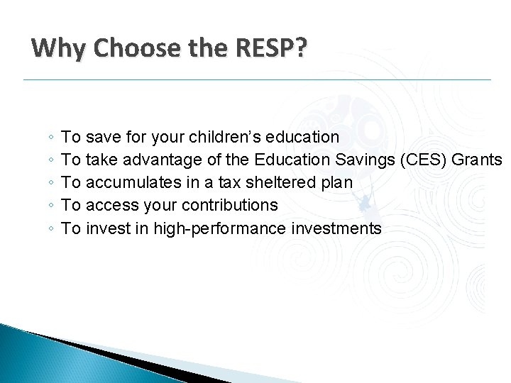 Why Choose the RESP? ◦ ◦ ◦ To save for your children’s education To Why Choose the RESP? ◦ ◦ ◦ To save for your children’s education To
