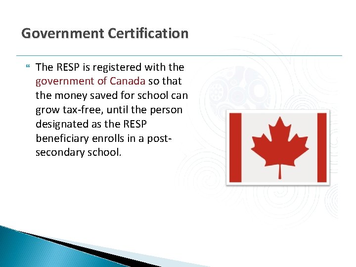 Government Certification The RESP is registered with the government of Canada so that the Government Certification The RESP is registered with the government of Canada so that the