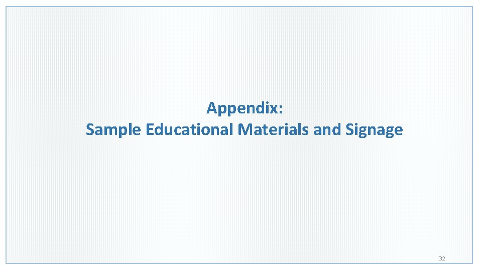 Appendix: Sample Educational Materials and Signage 32 