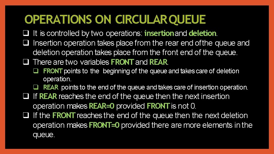 OPERATIONS ON CIRCULAR QUEUE It is controlled by two operations: insertionand deletion. Insertion operation