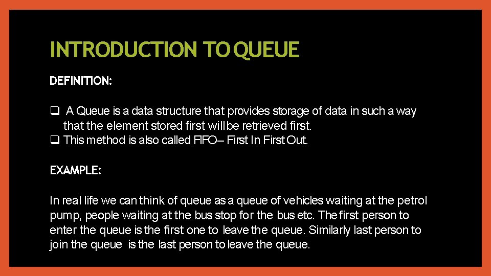 INTRODUCTION TO QUEUE DEFINITION: A Queue is a data structure that provides storage of