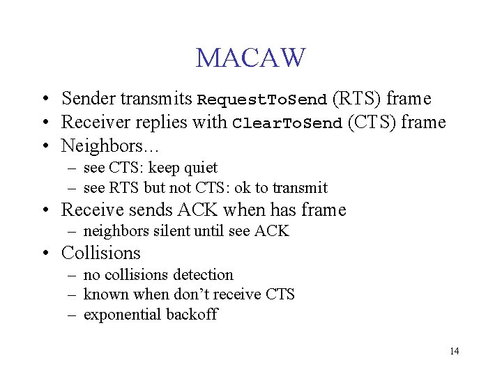 MACAW • Sender transmits Request. To. Send (RTS) frame • Receiver replies with Clear.