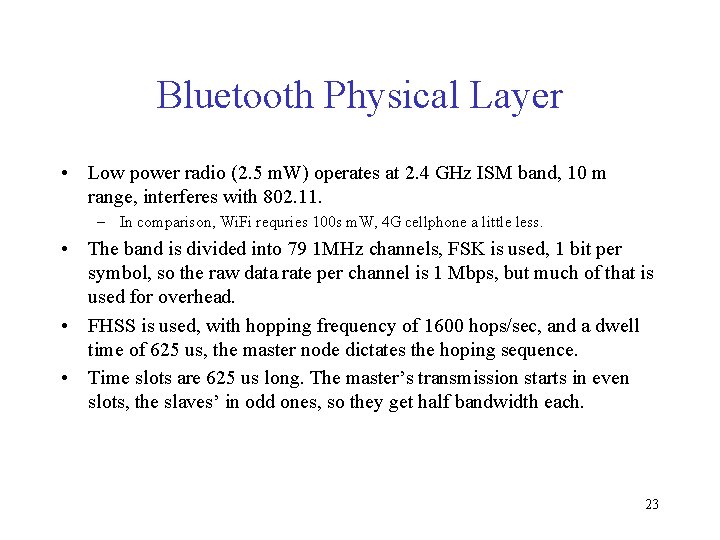 Bluetooth Physical Layer • Low power radio (2. 5 m. W) operates at 2.