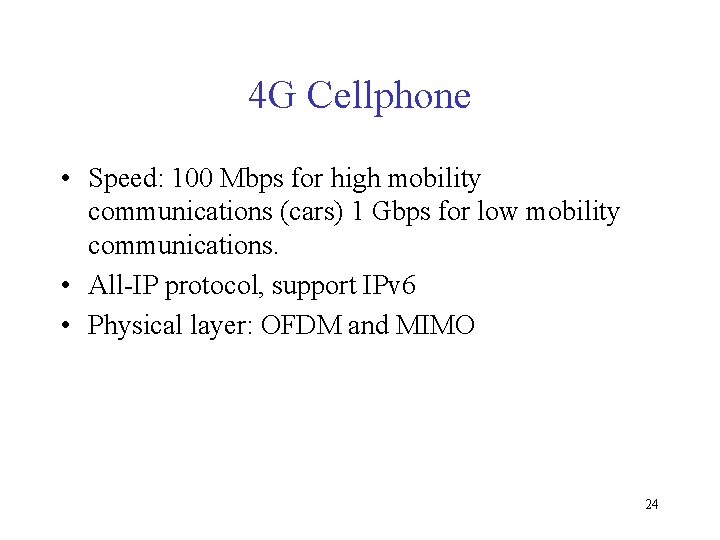 4 G Cellphone • Speed: 100 Mbps for high mobility communications (cars) 1 Gbps