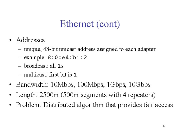 Ethernet (cont) • Addresses – – unique, 48 -bit unicast address assigned to each
