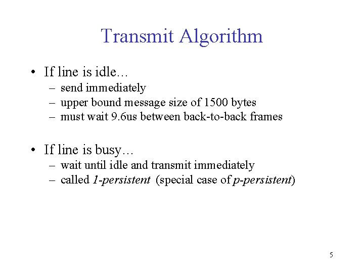 Transmit Algorithm • If line is idle… – send immediately – upper bound message