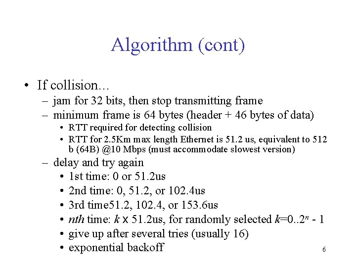 Algorithm (cont) • If collision… – jam for 32 bits, then stop transmitting frame