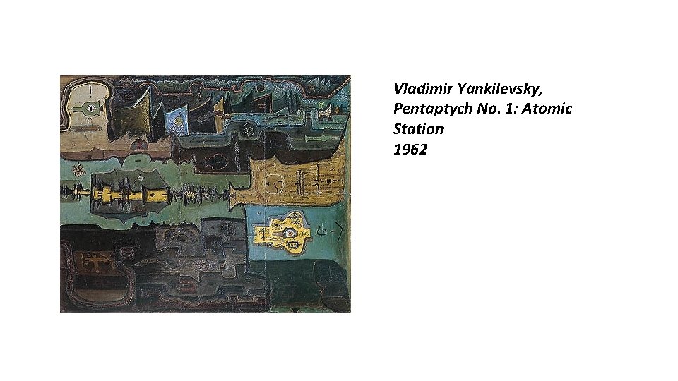 Vladimir Yankilevsky, Pentaptych No. 1: Atomic Station 1962 