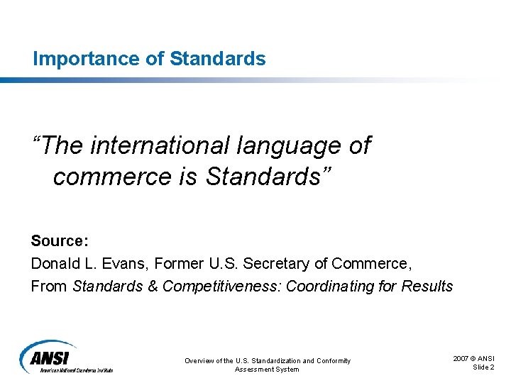 Importance of Standards “The international language of commerce is Standards” Source: Donald L. Evans,