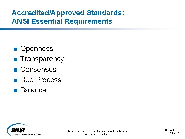 Accredited/Approved Standards: ANSI Essential Requirements n n n Openness Transparency Consensus Due Process Balance