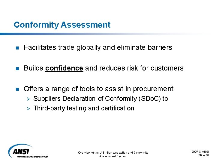 Conformity Assessment n Facilitates trade globally and eliminate barriers n Builds confidence and reduces