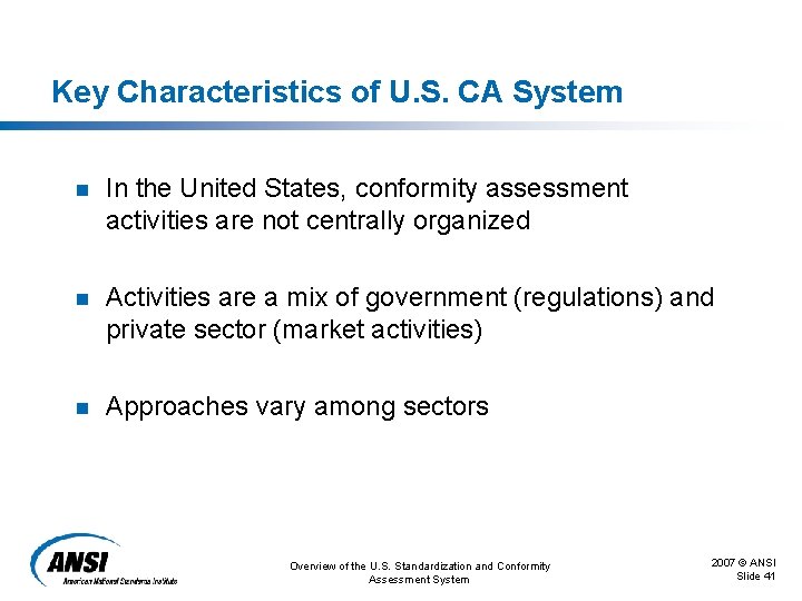 Key Characteristics of U. S. CA System n In the United States, conformity assessment