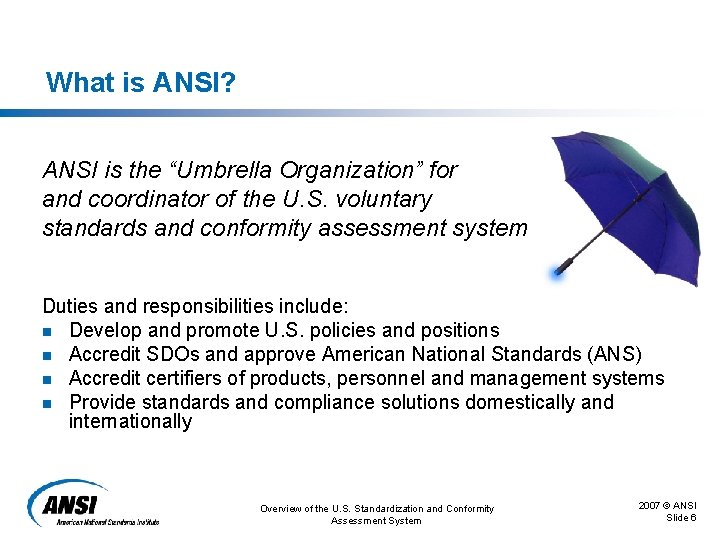 What is ANSI? ANSI is the “Umbrella Organization” for and coordinator of the U.