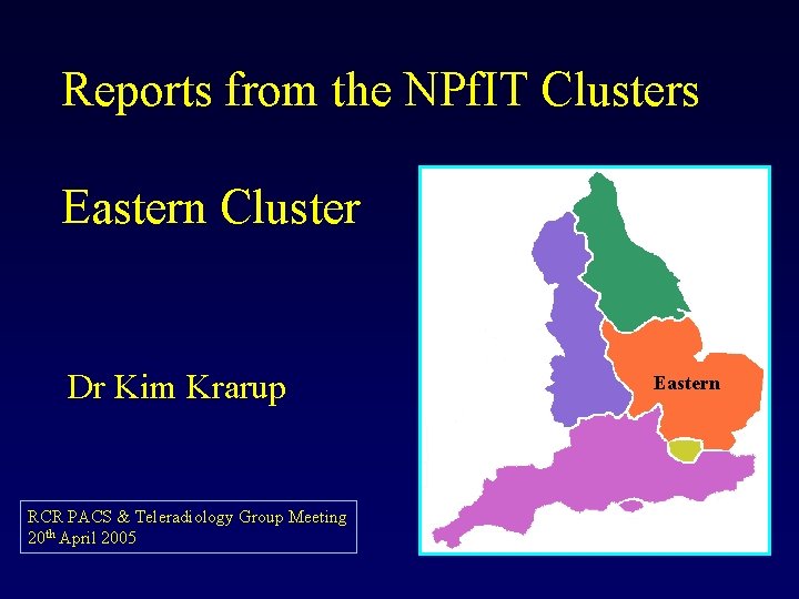 Reports from the NPf. IT Clusters Eastern Cluster Dr Kim Krarup RCR PACS &