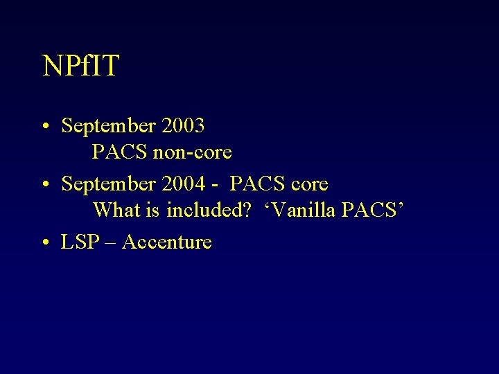 NPf. IT • September 2003 PACS non-core • September 2004 - PACS core What