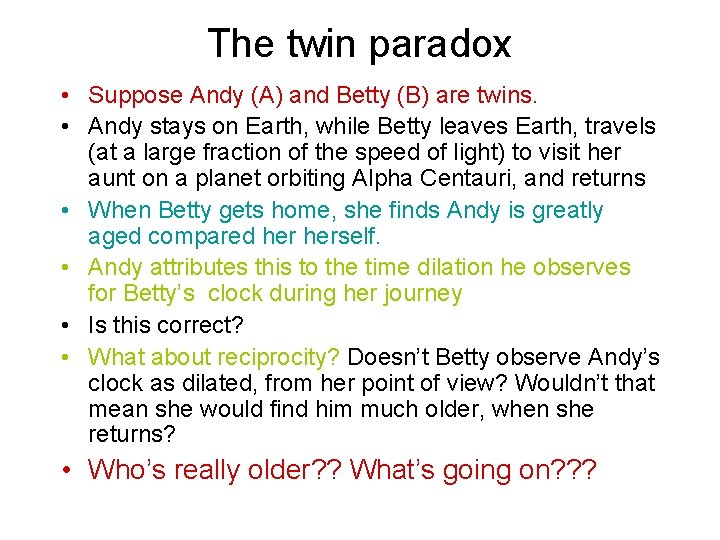 The twin paradox • Suppose Andy (A) and Betty (B) are twins. • Andy