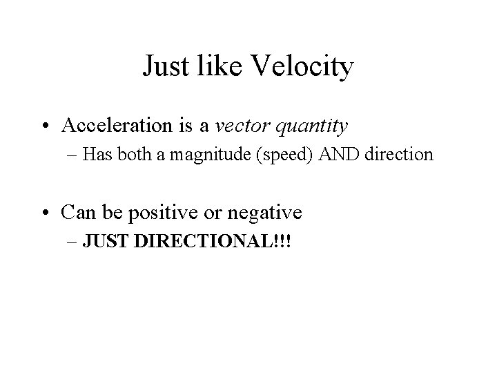 Just like Velocity • Acceleration is a vector quantity – Has both a magnitude