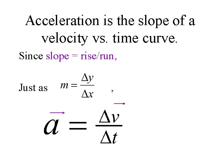 Acceleration is the slope of a velocity vs. time curve. Since slope = rise/run,