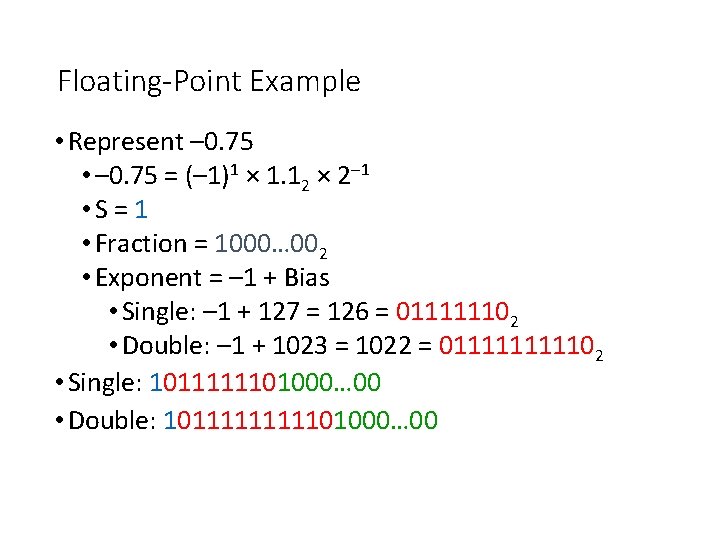 Floating-Point Example • Represent – 0. 75 • – 0. 75 = (– 1)1