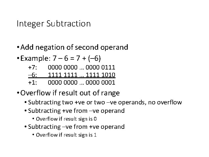 Integer Subtraction • Add negation of second operand • Example: 7 – 6 =