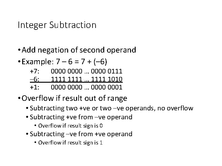 Integer Subtraction • Add negation of second operand • Example: 7 – 6 =