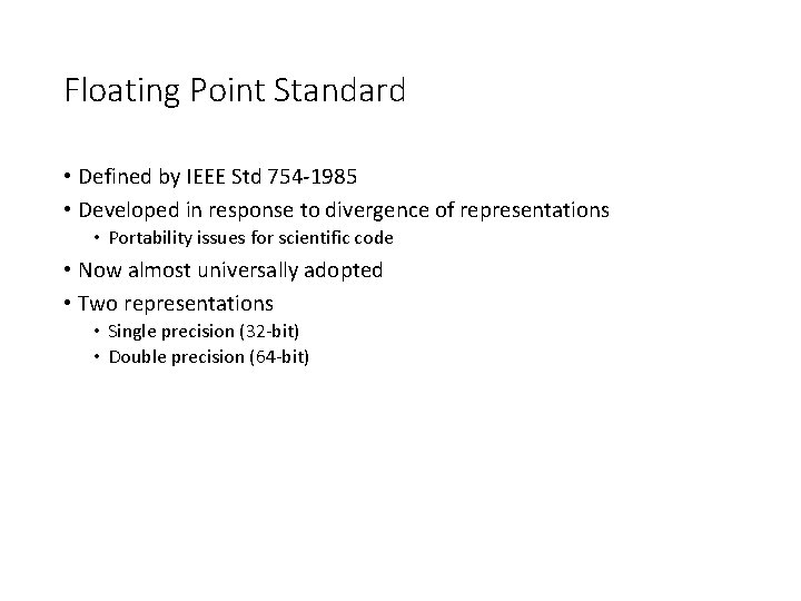 Floating Point Standard • Defined by IEEE Std 754 -1985 • Developed in response