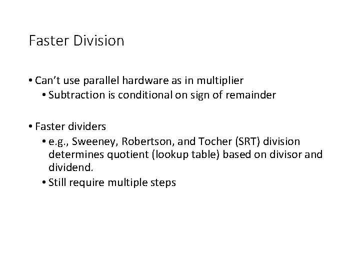 Faster Division • Can’t use parallel hardware as in multiplier • Subtraction is conditional