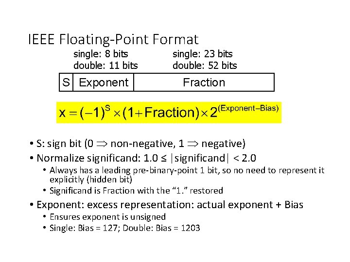 IEEE Floating-Point Format single: 8 bits double: 11 bits S Exponent single: 23 bits