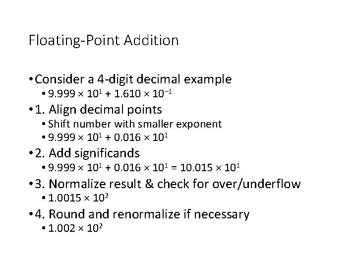 Floating-Point Addition • Consider a 4 -digit decimal example • 9. 999 × 101