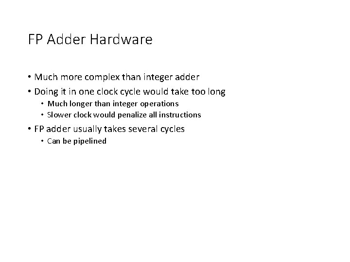 FP Adder Hardware • Much more complex than integer adder • Doing it in
