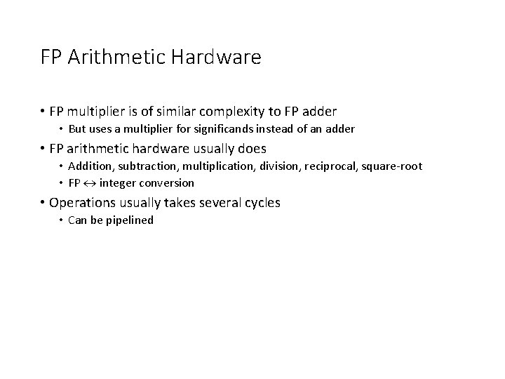 FP Arithmetic Hardware • FP multiplier is of similar complexity to FP adder •