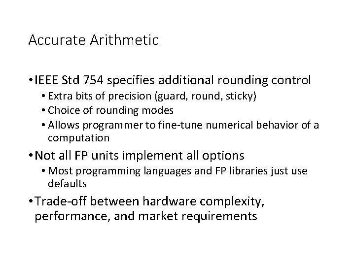 Accurate Arithmetic • IEEE Std 754 specifies additional rounding control • Extra bits of