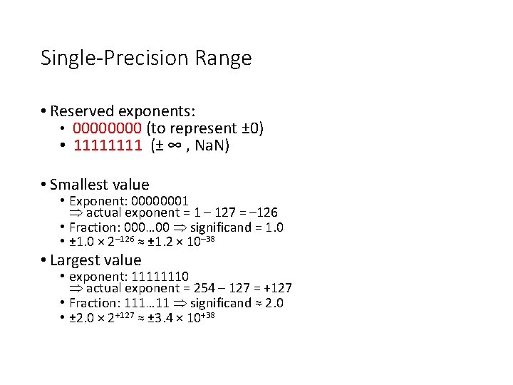 Single-Precision Range • Reserved exponents: • 0000 (to represent ± 0) • 1111 (±