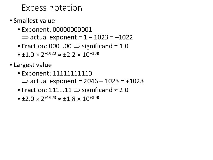 Excess notation • Smallest value • Exponent: 000001 actual exponent = 1 – 1023