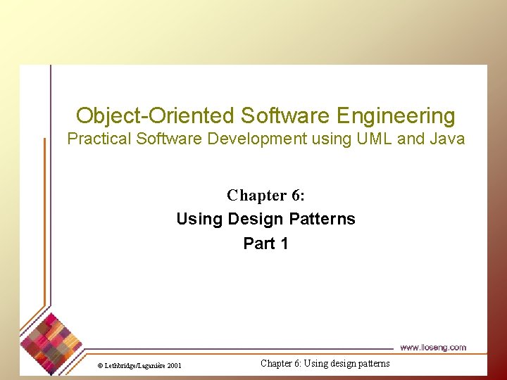 Object-Oriented Software Engineering Practical Software Development using UML and Java Chapter 6: Using Design