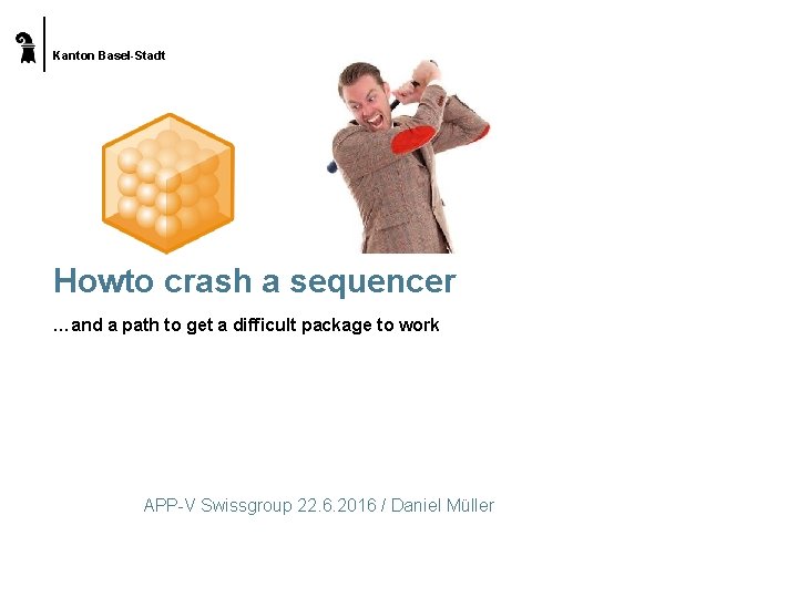 Kanton Basel-Stadt Howto crash a sequencer …and a path to get a difficult package