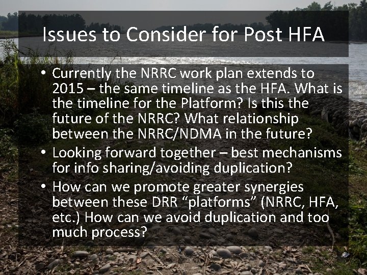 Issues to Consider for Post HFA • Currently the NRRC work plan extends to